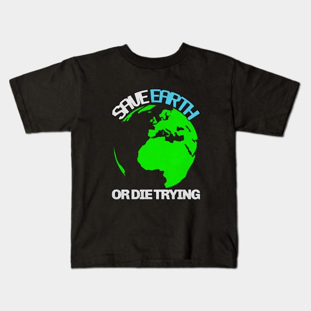 Save Earth Or Die Trying Kids T-Shirt by TeeClub